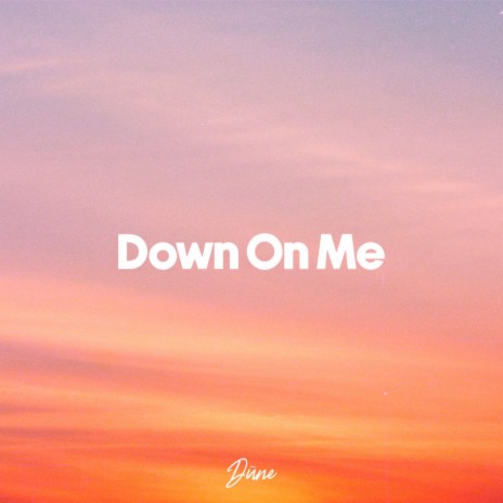 Down On Me | Boomplay Music