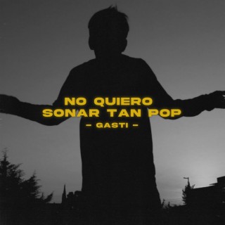 NO QUIERO SONAR TAN POP