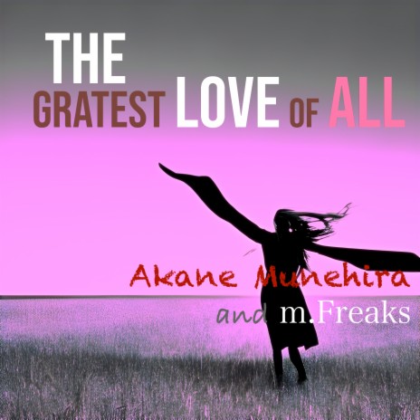 The Greatest Love of All ft. ｍ.Freaks | Boomplay Music