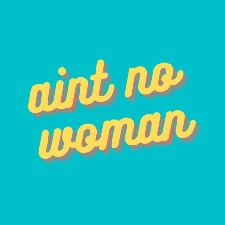 ain't no woman | Boomplay Music