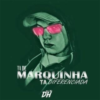 TA DE MARQUINHA TA DIFERENCIADA (DJDH)