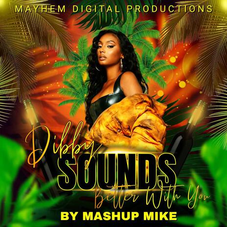 Dibby Sounds Better With You ft. Mashup Mike | Boomplay Music