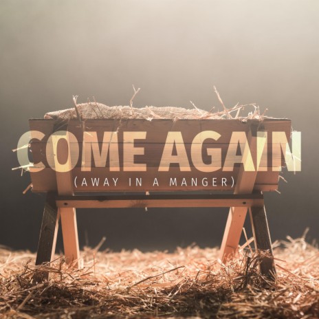 Come Again (Away in a Manger) | Boomplay Music