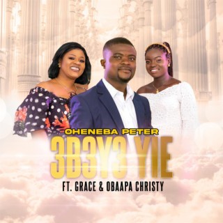 Ebeye Yie (feat. Grace & Obaapa Christy)