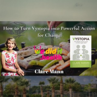 Clare Mann, How to Turn Vystopia into Powerful Action for Change
