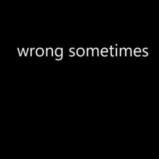 Wrong Sometimes