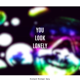 You look lonely