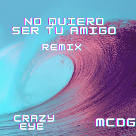 No quiero ser tu amigo (Remix) ft. MCDG | Boomplay Music