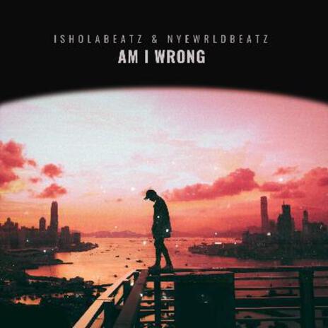 Am i wrong ft. IsholaBeatz | Boomplay Music