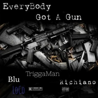 EveryBody Got A Gun (feat. TriggaMan & Richiano)