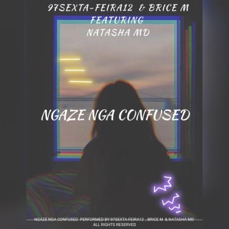NGAZE NGA CONFUSED ft. BRICE M & NATASHA MD | Boomplay Music