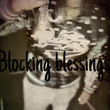 Blocking blessings | Boomplay Music
