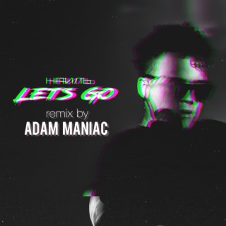 Lets Go (Adam Maniac Remix)