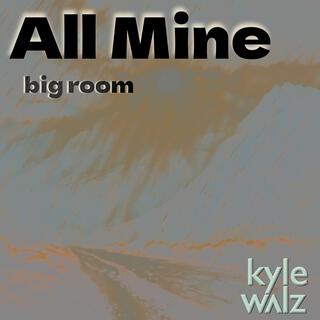 All Mine (Big Room)