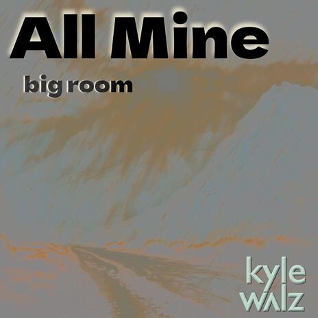 All Mine (Big Room) | Boomplay Music