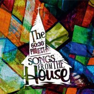 The 60:30 Project (Songs from the House)