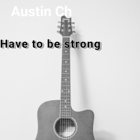 Have to Be Strong | Boomplay Music
