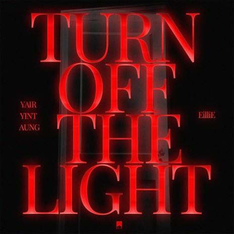 Turn Off The Light ft. Yair Yint Aung & EilliE