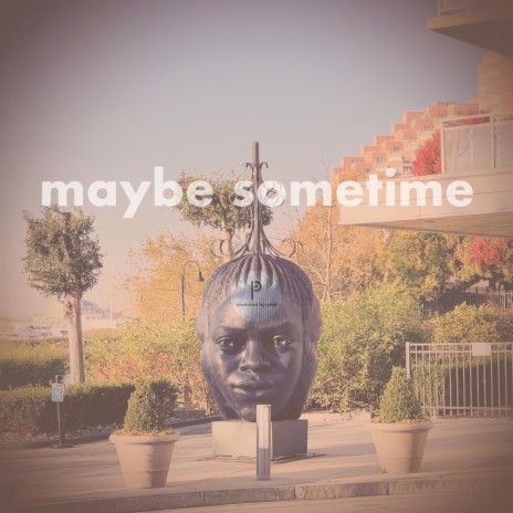 maybe sometime | Boomplay Music