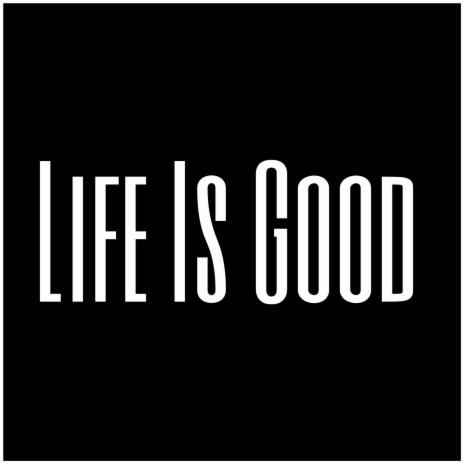 Life Is Good | Boomplay Music