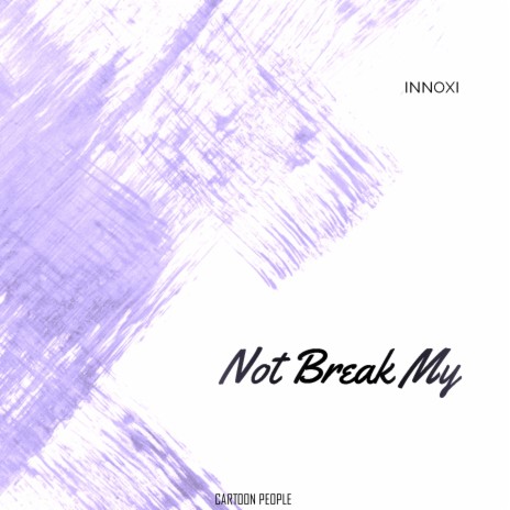 Not Break My | Boomplay Music