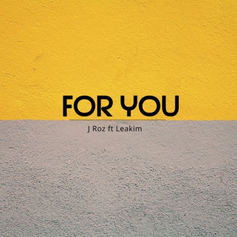 FOR YOU ft. J Roz & Leakim | Boomplay Music