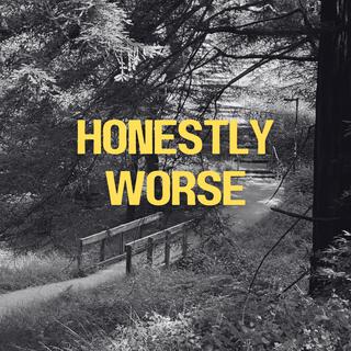 Honestly Worse lyrics | Boomplay Music