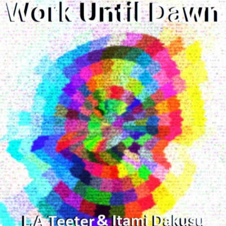 Work Until Dawn ft. Itami Dakusu | Boomplay Music