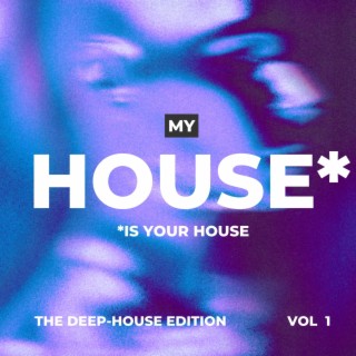 My House Is Your House (The Deep-House Edition), Vol. 1