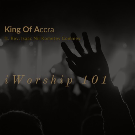 Iworship 101 ft. Rev. Isaac Nii Kometey Commey | Boomplay Music