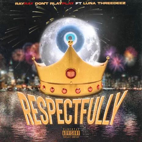 RESPECTFULLY ft. RayRay Don’t PlayPlay & ThreeDeez | Boomplay Music