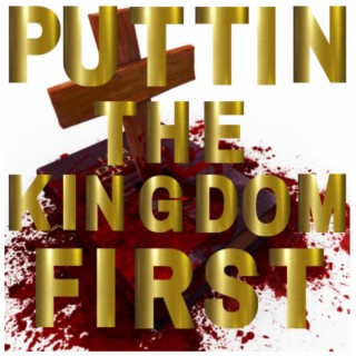 PUTTIN THE KINGDOM FIRST