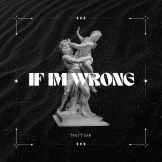 If I'm Wrong (Pitched Down Version)