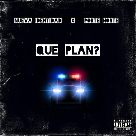 Que Plan? ft. Porte Norte | Boomplay Music