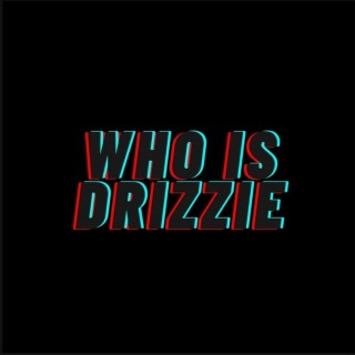 Who Is Drizzie