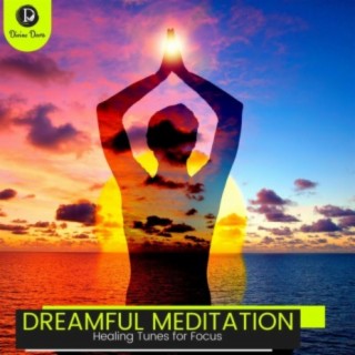Dreamful Meditation: Healing Tunes for Focus