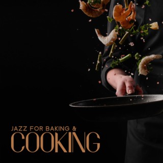 Jazz for Baking & Cooking: Relaxing Jazz for Nice Time In Kitchen, Sounds for Making Dinner