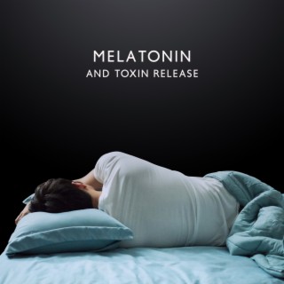 Melatonin And Toxin Release: Eliminate Stress and Calm the Mind