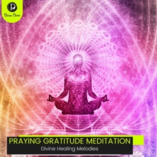 Praying Gratitude Meditation: Divine Healing Melodies