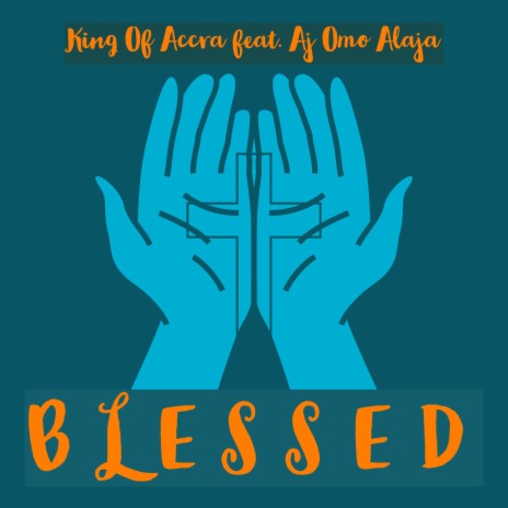 Blessed ft. Aj Omo Alaja