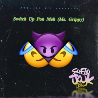 Switch Up Pon Meh (Ms. Grippy)