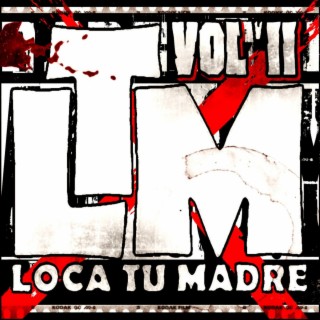 Loca Tu Madre, Vol. II