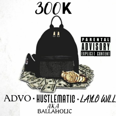 300k (feat. Hustlematic A.K.A. Ballaholic & Laylo Will) | Boomplay Music