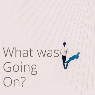 What Was Going On? lyrics | Boomplay Music