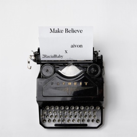 aivon - Make Believe ft. 2RacialBaby | Boomplay Music