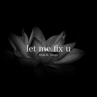 let me fix u lyrics | Boomplay Music