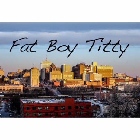 Fat Boy Titty | Boomplay Music