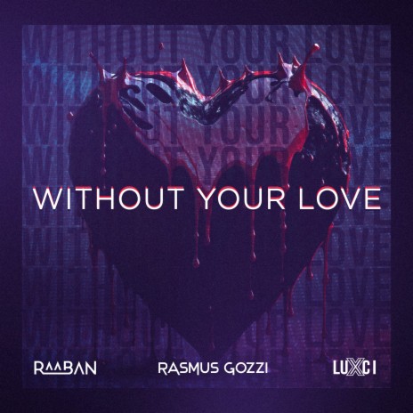 WITHOUT YOUR LOVE ft. Rasmus Gozzi & LUXCI | Boomplay Music