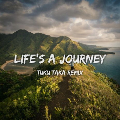 Life's A Journey (Tuku Taka Remix) ft. Tatiche & Tuku Taka | Boomplay Music