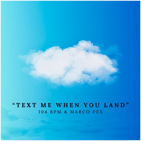 Text Me When You Land ft. Marco Pex | Boomplay Music